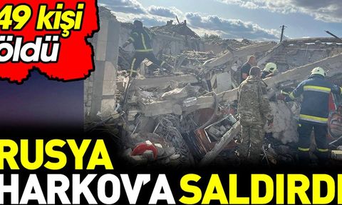 Rusya Harkov'a saldırdı: 49 ölü