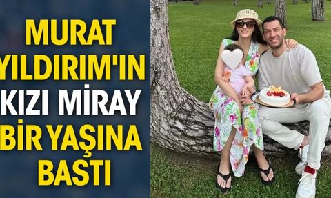 Murat Yıldırım'ın Kızı Miray'ın 1. Doğum Günü Kutlandı
