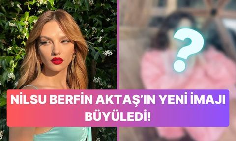 Nilsu Berfin Aktaş'ın Yeni İmajıyla Büyük Beğeni Toplaması