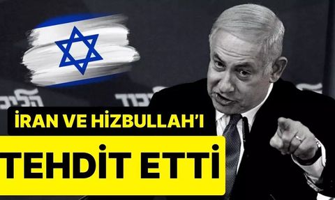 İsrail Başbakanı Netanyahu, İran ve Hizbullah'a Uyardı