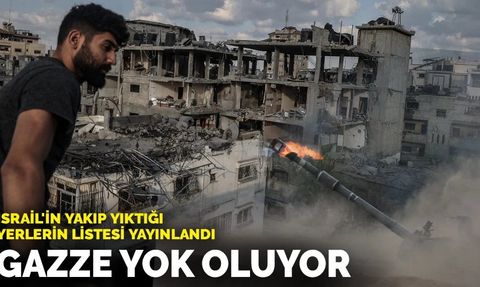 İsrail'in Gazze'yi Yakıp Yıktığı Yerlerin Listesi Yayınlandı