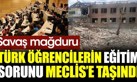 Savaş Mağduru Türk Öğrencilerin Eğitim Sorunu Meclis'e Taşındı