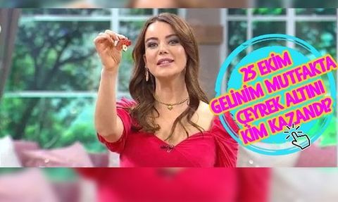 Gelinim Mutfakta 25 Ekim Çarşamba Günün Birincisi