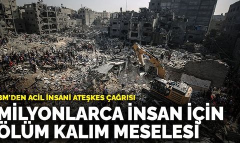 BM'den acil insani ateşkes çağrısı: Milyonlarca insan için ölüm kalım meselesi